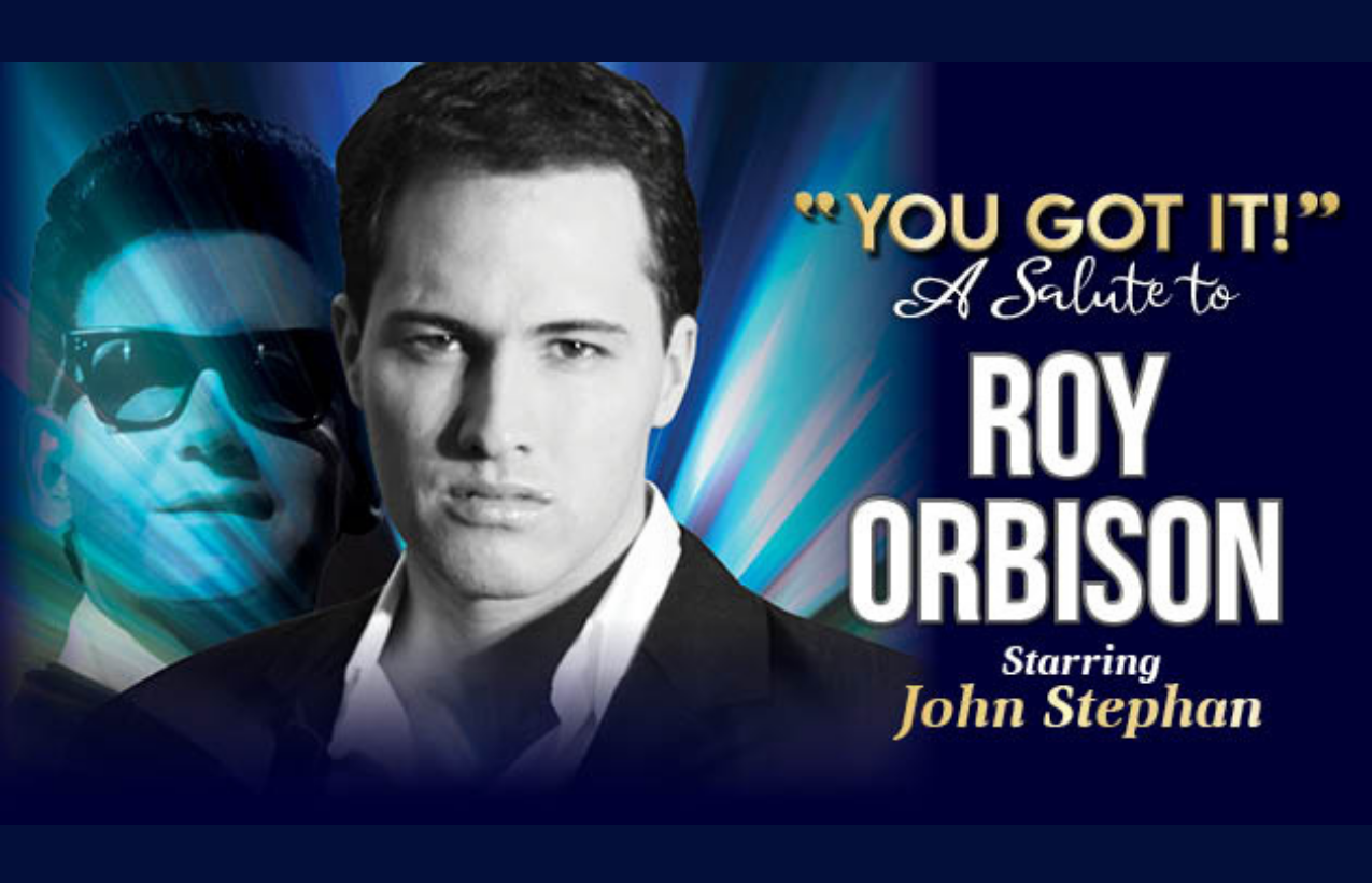 You Got it! A Salute To Roy Orbison & The Everly Brothers