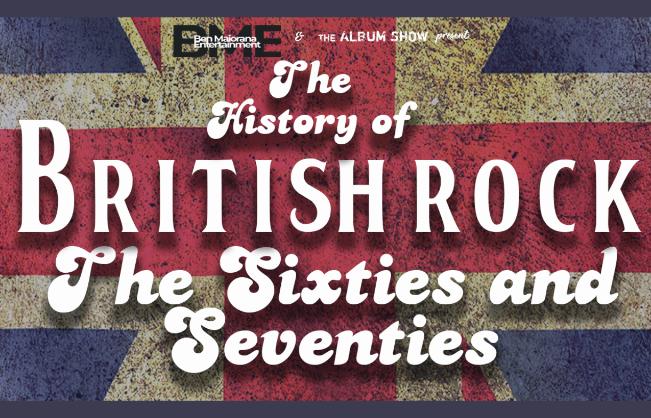 The History of British Rock of the 60’s & 70’s.